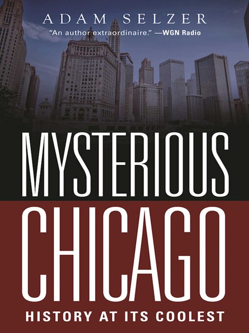Title details for Mysterious Chicago: History at Its Coolest by Adam Selzer - Available
